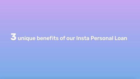 3 unique benefits of our Insta Personal Loan